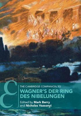 The Cambridge Companion to Wagner's Der Ring des Nibelungen - Mark Berry