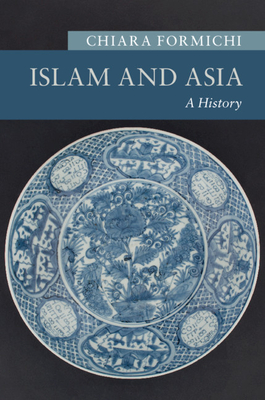 Islam and Asia: A History - Chiara Formichi