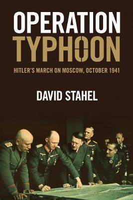 Operation Typhoon: Hitler's March on Moscow, October 1941 - David Stahel