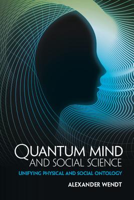 Quantum Mind and Social Science - Alexander Wendt