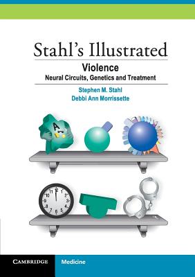 Stahl's Illustrated Violence: Neural Circuits, Genetics and Treatment - Stephen M. Stahl