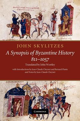 John Skylitzes: A Synopsis of Byzantine History, 811-1057: Translation and Notes - John Skylitzes