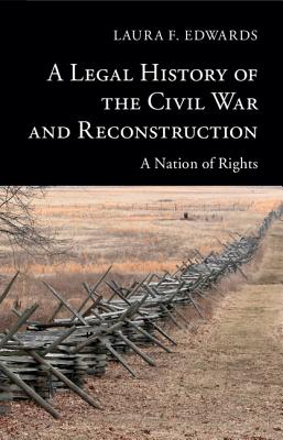 A Legal History of the Civil War and Reconstruction - Laura F. Edwards