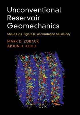 Unconventional Reservoir Geomechanics: Shale Gas, Tight Oil, and Induced Seismicity - Mark D. Zoback