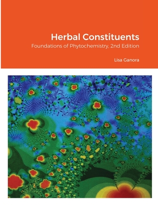 Herbal Constituents, 2nd Edition: Foundations of Phytochemistry - Lisa Ganora