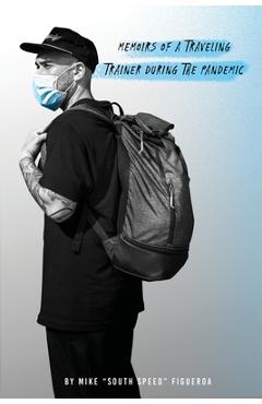 Coperta cărții 'Memoirs of a traveling trainer during the pandemic - Mike Figueroa'