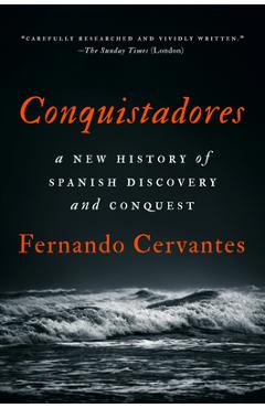 Poza produsului Conquistadores: A New History of Spanish Discovery and Conquest - Fernando Cervantes