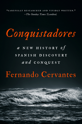 Conquistadores: A New History of Spanish Discovery and Conquest - Fernando Cervantes