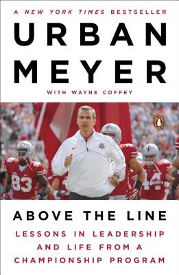 Above the Line: Lessons in Leadership and Life from a Championship Program - Urban Meyer