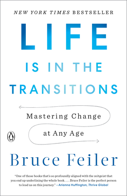 Life Is in the Transitions: Mastering Change at Any Age - Bruce Feiler