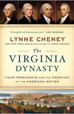 Coperta cărții 'The Virginia Dynasty: Four Presidents and the Creation of the American Nation - Lynne Cheney'