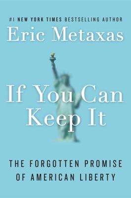 If You Can Keep It: The Forgotten Promise of American Liberty - Eric Metaxas