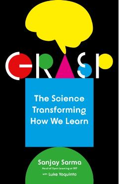 Grasp: The Science Transforming How We Learn - Sanjay Sarma