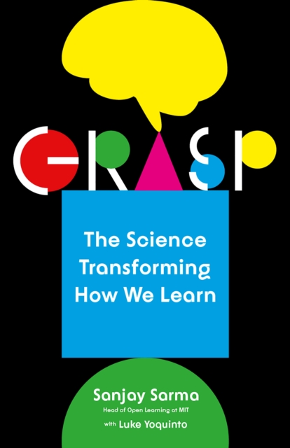 Grasp: The Science Transforming How We Learn - Sanjay Sarma