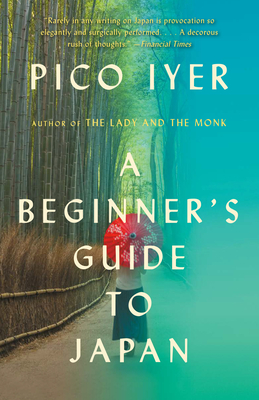 A Beginner's Guide to Japan: Observations and Provocations - Pico Iyer