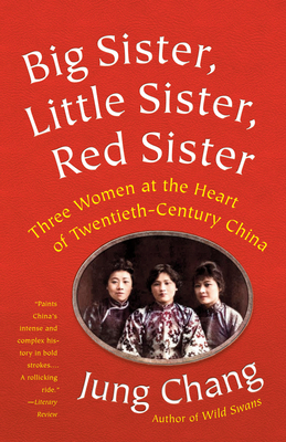 Big Sister, Little Sister, Red Sister: Three Women at the Heart of Twentieth-Century China - Jung Chang