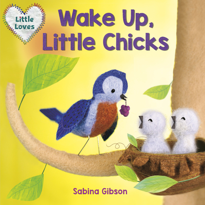 Wake Up, Little Chicks! (Little Loves) - Sabina Gibson
