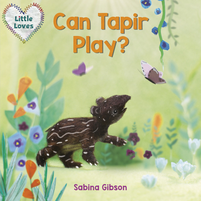 Can Tapir Play? (Little Loves) - Sabina Gibson