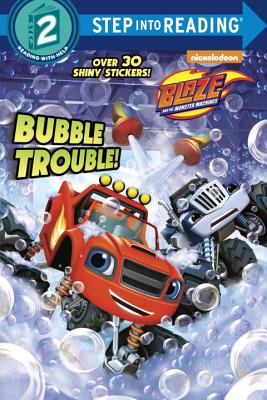 Bubble Trouble! (Blaze and the Monster Machines) - Mary Tillworth