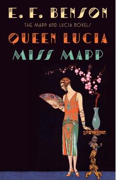 Queen Lucia & Miss Mapp: The Mapp & Lucia Novels - E. F. Benson