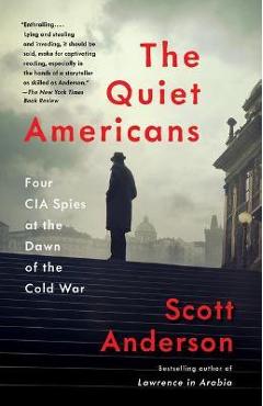 Poza produsului The Quiet Americans: Four CIA Spies at the Dawn of the Cold War - Scott Anderson