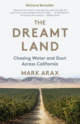 The Dreamt Land: Chasing Water and Dust Across California - Mark Arax