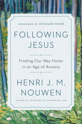 Following Jesus: Finding Our Way Home in an Age of Anxiety - Henri J. M. Nouwen
