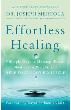 Coperta cărții 'Effortless Healing: 9 Simple Ways to Sidestep Illness, Shed Excess Weight, and Help Your Body Fix Itself - Joseph Dr'