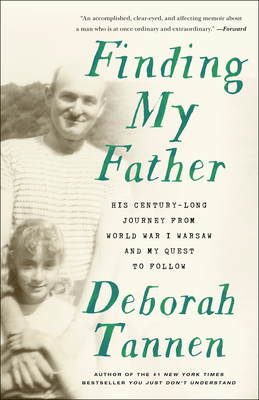 Finding My Father: His Century-Long Journey from World War I Warsaw and My Quest to Follow - Deborah Tannen