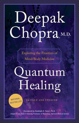 Quantum Healing: Exploring the Frontiers of Mind/Body Medicine - Deepak Chopra