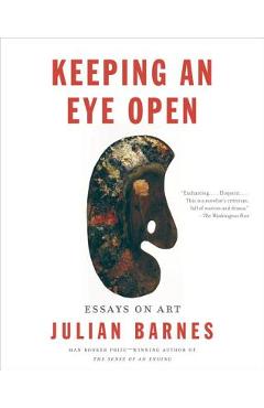 Poza produsului Keeping an Eye Open: Essays on Art - Julian Barnes