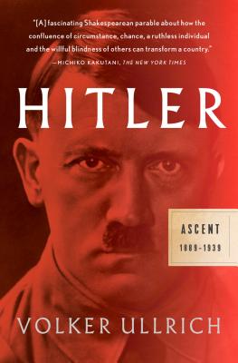 Hitler: Ascent: 1889-1939 - Volker Ullrich