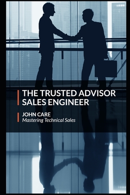 The Trusted Advisor Sales Engineer - John Care