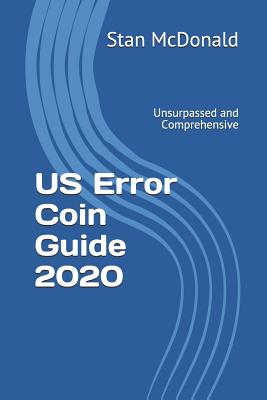 US Error Coin Guide 2020: Unsurpassed and Comprehensive - New Photographs - Stan Mcdonald