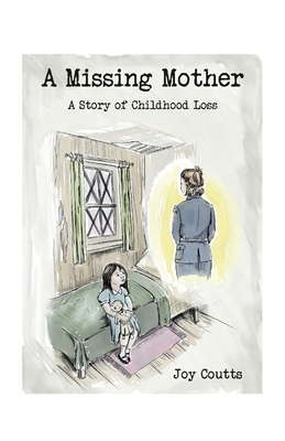 A Missing Mother, 1: A Story of Childhood Loss - Joy Coutts