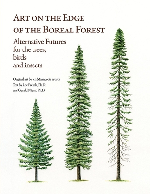 Art on the Edge of the Boreal Forest: Alternative Futures for the Trees, Birds and Insects - Lee Frelich