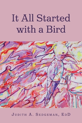 It All Started with a Bird - Judith A. Sedgeman