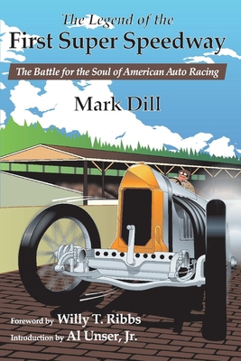 The Legend of the First Super Speedway: The Battle for the Soul of American Auto Racing - Mark Dill