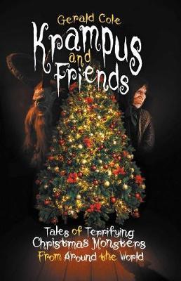 Krampus and Friends: Tales of Terrifying Christmas Monsters from Around the World - Gerald Cole