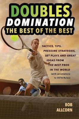 Doubles Domination: The Best of the Best Tips, Tactics and Strategies - Bob Allcorn