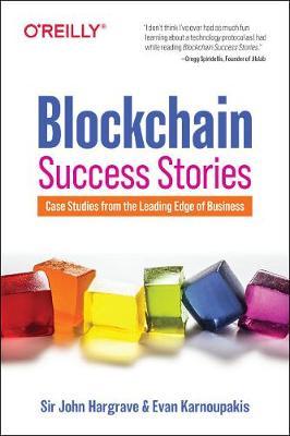 Blockchain Success Stories: Case Studies from the Leading Edge of Business - Sir John Hargrave