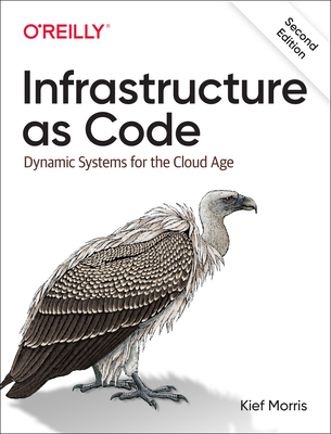 Infrastructure as Code: Dynamic Systems for the Cloud Age - Kief Morris