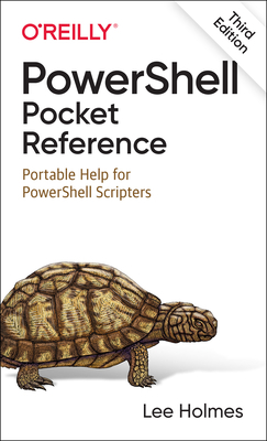 Powershell Pocket Reference: Portable Help for Powershell Scripters - Lee Holmes