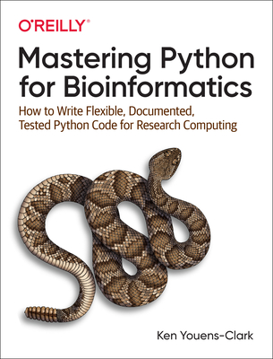 Mastering Python for Bioinformatics: How to Write Flexible, Documented, Tested Python Code for Research Computing - Ken Youens-clark