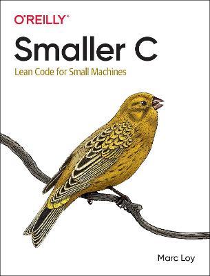 Coperta cărții 'Smaller C: Lean Code for Small Machines - Marc Loy'