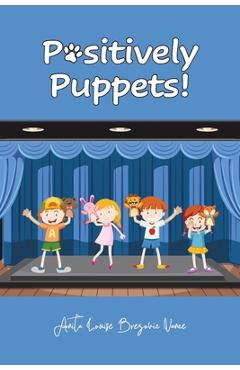Coperta cărții 'Positively Puppets! - Anita Louise Brezovic Vance'