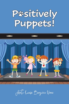Coperta cărții 'Positively Puppets! - Anita Louise Brezovic Vance'