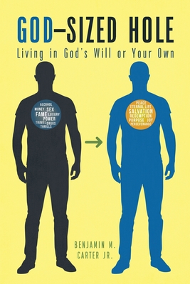 God-Sized Hole: Living in God's Will or Your Own - Benjamin M. Carter