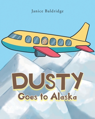 Dusty Goes to Alaska - Janice Baldridge
