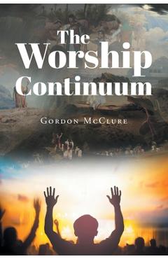 Coperta cărții 'The Worship Continuum - Gordon Mcclure'